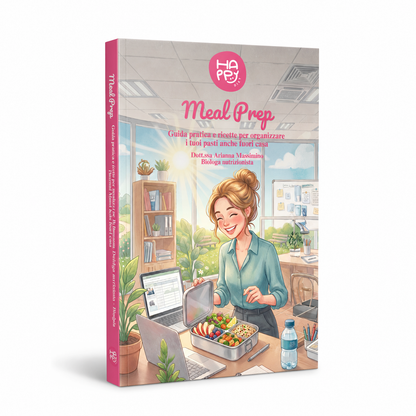 Guida Meal Prep Happy Diet – Organizza i tuoi pasti e mangia bene anche fuori casa - Metodo Happy Diet